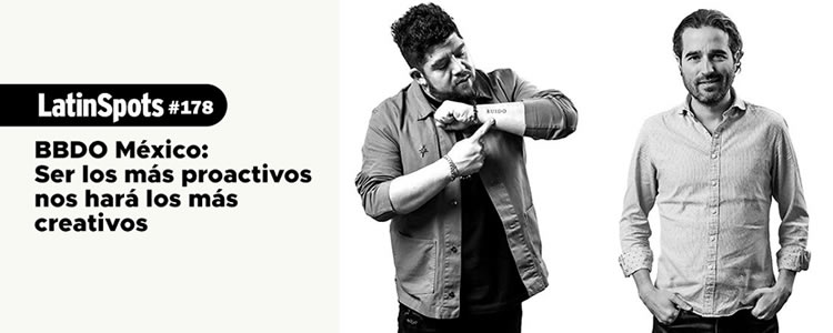 BBDO México: Ser los más proactivos nos hará los más creativos
