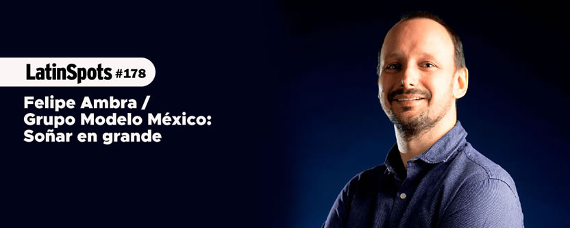 Felipe Ambra / Grupo Modelo México: Soñar en grande