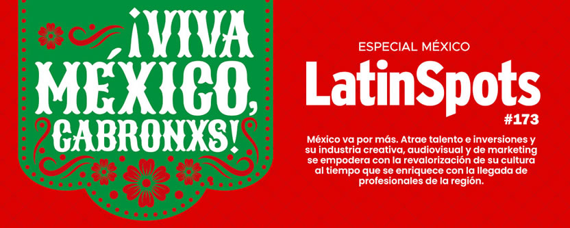 Nueva edición de LatinSpots, la #173, dedicada a la industria creativa y audiovisual de México