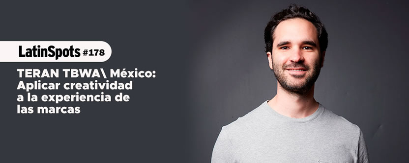 TERAN TBWA México: Aplicar creatividad a la experiencia de las marcas