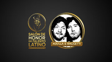 Agulla & Baccetti se incorporan al Salón de Honor del Talento Latino de El Ojo de Iberoamérica